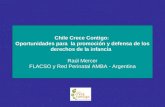 Chile Crece Contigo: Oportunidades para la promoción y defensa de los derechos de la infancia Raúl Mercer FLACSO y Red Perinatal AMBA - Argentina.