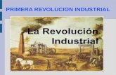 PRIMERA REVOLUCION INDUSTRIAL. ¿QUE FUE? ● La Revolución Industrial comienza en Inglaterra en el siglo XVIII. ● Son los cambios en el proceso de elaboración.