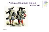 Antiguo Régimen siglos XVII-XVIII. El Antiguo Régimen ¿Qué es? Podríamos definir al Antiguo Régimen como el conjunto de rasgos políticos, sociales y económicos.