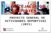 PROYECTO GENERAL DE ACTIVIDADES DEPORTIVAS PROYECTO GENERAL DE ACTIVIDADES DEPORTIVAS (2015) (2015)