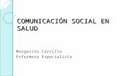 COMUNICACIÓN SOCIAL EN SALUD Margarita Carrillo Enfermera Especialista.