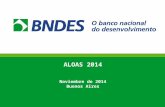 1 ALOAS 2014 Noviembre de 2014 Buenos Aires. Agenda 1. Aspectos Institucionales y Desempeño 2. Diagnóstico del Sector 3. Actuación de BNDES 4. Conclusiones.