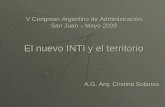 V Congreso Argentino de Administración San Juan – Mayo 2009 El nuevo INTI y el territorio A.G. Arq. Cristina Solanas.