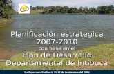 Planificación estrategica 2007-2010 con base en el Plan de Desarrollo Departamental de Intibucá La Esperanza/Intibucá. 11-12 de Septiembre del 2006.