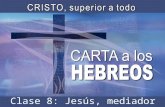 Clase 8: Jesús, mediador de un mejor Pacto. Introducción Hebreos es un libro que nos lleva a ver a Cristo como superior a todo. Cristo es superior a los.