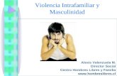 Violencia Intrafamiliar y Masculinidad Alexis Valenzuela M. Director Social Centro Hombres Libres y Familia .