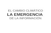 EL CAMBIO CLIMÁTICO LA EMERGENCIA DE LA INFORMACIÓN.