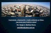 Crecimiento, urbanización y medio ambiente en China: ¿lecciones para América Latina? Por: Sergio E. Martínez Rivera smtz38mx@yahoo.com.mx.