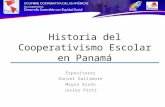 Historia del Cooperativismo Escolar en Panamá Expositores Daniel Gallimore Mayra Girón Javier Pittí.