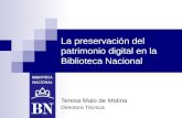 La preservación del patrimonio digital en la Biblioteca Nacional Teresa Malo de Molina Directora Técnica.