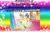 Anhelos y Frustraciones Presentes en las Culturas Juveniles Hna. Adianez Fuenmayor.
