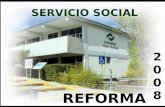 SERVICIO SOCIAL REFORMA 2 0 0 8. Servicio Social Servicio Social Se entiende por Servicio Social a la actividad de carácter obligatorio y temporal que.
