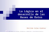 Departamento de Sistemas Informáticos y Computación / Universidad Politécnica de Valencia La Lógica en el desarrollo de las Bases de Datos Matilde Celma.