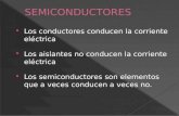 Los conductores conducen la corriente eléctrica  Los aislantes no conducen la corriente eléctrica  Los semiconductores son elementos que a veces conducen.