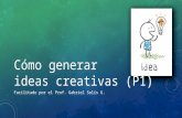 Cómo generar ideas creativas (P1) Facilitado por el Prof. Gabriel Solís G.