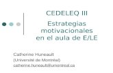 CEDELEQ III Estrategias motivacionales en el aula de E/LE Catherine Huneault (Université de Montréal) catherine.huneault@umontreal.ca.