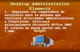 1 Desktop Administration Elements 1.- Requieren una computadora de escritorio para la persona que realizará actividades administrativas y Financieras.