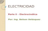 ELECTRICIDAD Parte II – Electrocinética Por: Ing. Nelson Velásquez.