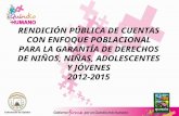 RENDICIÓN PÚBLICA DE CUENTAS CON ENFOQUE POBLACIONAL PARA LA GARANTÍA DE DERECHOS DE NIÑOS, NIÑAS, ADOLESCENTES Y JÓVENES 2012-2015.