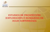 ESTUDIOS DE PROSPECCIÓN (EXPLORACIÓN Ó BÚSQUEDA) DE AGUA SUBTERRÁNEA.