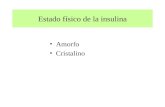 Estado físico de la insulina Amorfo Cristalino. Estado físico de la insulina (II) Amorfo Cristalino Observac. Cristalina x Semilenta x NPH x Lenta x x.