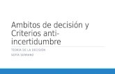 Ambitos de decisión y Criterios anti-incertidumbre TEORÍA DE LA DECISIÓN SOFÍA SERRANO.