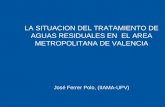 LA SITUACION DEL TRATAMIENTO DE AGUAS RESIDUALES EN EL AREA METROPOLITANA DE VALENCIA José Ferrer Polo, (IIAMA-UPV)
