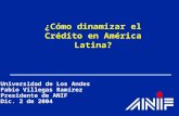 Universidad de Los Andes Fabio Villegas Ramírez Presidente de ANIF Dic. 2 de 2004 ¿Cómo dinamizar el Crédito en América Latina?
