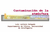 Contaminación de la atmósfera Luis vallejo Delgado Departamento de Física, Universidad de Antofagasta.