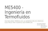 ME5400 - Ingeniería en Termofluidos FACTIBILIDAD TÉRMICA DE LA GENERACIÓN DE ENERGÍA ELÉCTRICA POR FUENTES GEOTÉRMICAS Prof.: Ramón Friederick Alumnos: