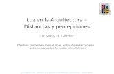 Luz en la Arquitectura – Distancias y percepciones Dr. Willy H. Gerber Objetivos: Comprender como el ojo ve, estima distancias y emplea patrones cuando.
