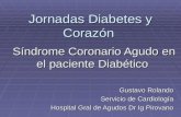 Jornadas Diabetes y Corazón Síndrome Coronario Agudo en el paciente Diabético Gustavo Rolando Servicio de Cardiología Hospital Gral de Agudos Dr Ig Pirovano.