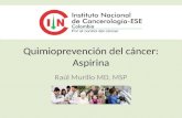Quimioprevención del cáncer: Aspirina Raúl Murillo MD, MSP.