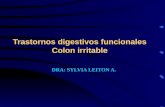 Trastornos digestivos funcionales Colon irritable DRA: SYLVIA LEITON A.
