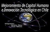 Integrantes: - Daniela Pérez - Paula Ramírez. Mejoramiento en Capital Humano ¿Qué es el capital humano? Son aquellas habilidades y cualidades que va.