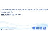 LOS MEJORES VEHICULOS DEL MUNDO DISE Ñ AR LOCALIZAR FABRICAR VENDER Transformación e Innovación para la Industria Automotriz GM Colmotores S.A. Septiembre,