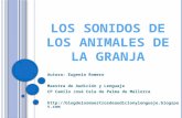 LOS SONIDOS DE LOS ANIMALES DE LA GRANJA Autora: Eugenia Romero Maestra de Audición y Lenguaje CP Camilo José Cela de Palma de Mallorca .