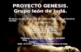 PROYECTO GENESIS. Grupo león de Judá. No llores, he aquí que el León de la tribu de Judá, la raíz de David ha vencido. Apocalipsis 5: 5 Apocalipsis 5: