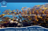 Dr. Luisa F. Espinosa Coordinadora Programa Calidad Ambiental Marina Actividades de Monitoreo INVEMAR 2012-2013.