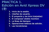 1 PRACTICA 1. Edición en Avid Xpress DV (1) 1.Inicio de la sesión. 2.Interfaz de usuario. 3.El proyecto y los bins (carpetas) 4.El composer (doble monitor)