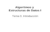 Algoritmos y Estructuras de Datos I Tema 0. Introducción.