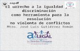 El derecho a la igualdad y no discriminación como herramienta para la resolución no violenta de conflictos Mtro. José Luis Gutiérrez Román.