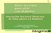 Asociaci ó n Nacional Mexicana de Educadores en Diabetes Siete secretos para vivir con diabetes Conferencia presentada durante el 5° Congreso Nacional.