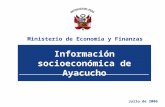 Información socioeconómica de Ayacucho Julio de 2006 Ministerio de Economía y Finanzas.