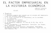 EL FACTOR EMPRESARIAL EN LA HISTORIA ECONÓMICA Gabriel Tortella Universidad de Alcalá Índice 1- Reciente aumento del interés por el estudio del empresario.