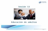 Sesión 13 Educación de adultos Page 1. Objetivos de esta sesión Identificar las características del adulto que aprende Identificar potenciales riesgos.