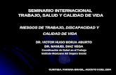 RIESGOS DE TRABAJO, DISCAPACIDAD Y CALIDAD DE VIDA SEMINARIO INTERNACIONAL TRABAJO, SALUD Y CALIDAD DE VIDA DR. VICTOR HUGO BORJA ABURTO DR. MANUEL DIAZ.