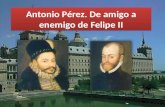 Antonio Pérez. De amigo a enemigo de Felipe II.