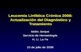 Leucemia Linfática Crónica 2008: Actualización del Diagnóstico y Tratamiento Isidro Jarque Servicio de Hematología H. U. La Fe 10 de julio de 2008.
