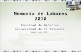 Memoria de Labores 2010 Facultad de Medicina Universidad de El Salvador Abril de 2011.